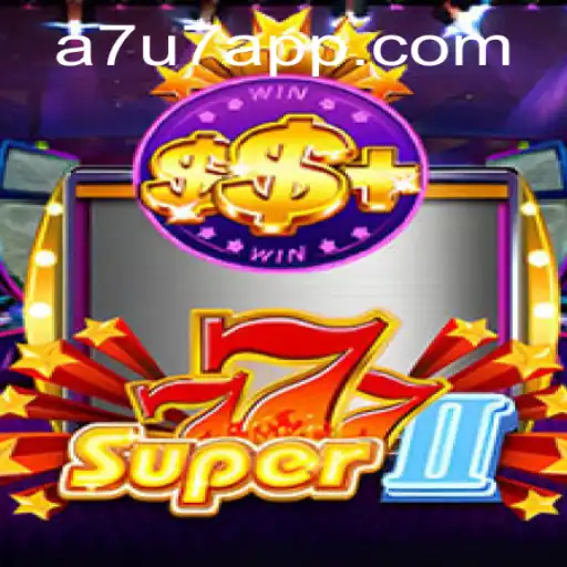 Exploring the Excitement of Super777II and A7U7
